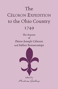 Paperback The Celoron Expedition to the Ohio Country, 1749: The Reports of Pierre-Joseph Celoron and Father Bonnecamps Book