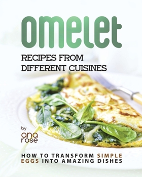 Paperback Omelet Recipes from Different Cuisines: How to Transform Simple Eggs into Amazing Dishes Book