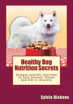 Paperback Healthy Dog Nutrition Secrets: Disease-specific nutrition to help prevent illness and aid in recovery Book