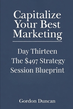 The $497 Strategy Session Blueprint (Capitalize Your Best Marketing)