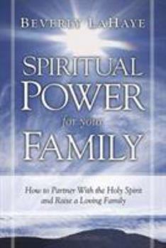 Paperback Spiritual Power for Your Family: How to Partner with the Holy Spirit and Raise a Loving Family Book