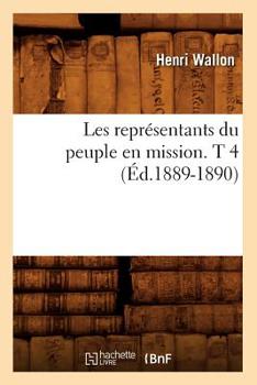 Paperback Les Représentants Du Peuple En Mission. T 4 (Éd.1889-1890) [French] Book