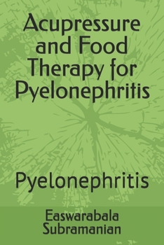 Acupressure and Food Therapy for Pyelonephritis: Pyelonephritis (Medical Books for Common People - Part 2)