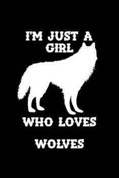 Just a Girl Who Loves Wolves: Wolves Notebook | Journal or Notepad for Girls | Cute Wolves Lovers Gift for Girls (120 Pages, Lined, 6" x 9”)