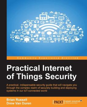 Paperback Practical Internet of Things Security: Beat IoT security threats by strengthening your security strategy and posture against IoT vulnerabilities Book