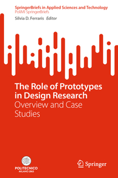 Paperback The Role of Prototypes in Design Research: Overview and Case Studies Book