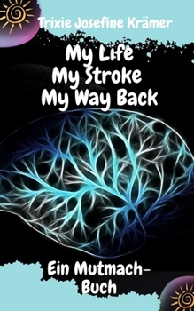 Paperback My Life My Stroke My Way Back: Ein Mut mach Buch [German] Book