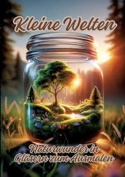 Paperback Kleine Welten: Naturwunder in Gläsern zum Ausmalen [German] Book