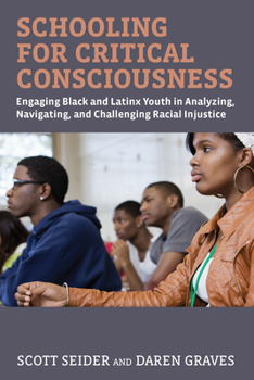 Paperback Schooling for Critical Consciousness: Engaging Black and Latinx Youth in Analyzing, Navigating, and Challenging Racial Injustice Book