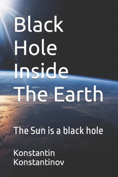 Black Hole Inside The Earth: The Sun is a black hole