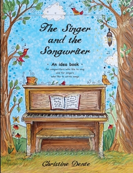 Paperback The Singer and The Songwriter - Handbook and Workbook: An Idea Book for Songwriters who Like to Sing and for Singers who Like to Write Songs Book