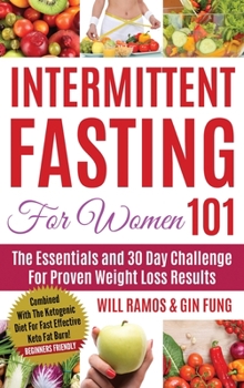 Hardcover Intermittent Fasting For Women 101: Combined With The Ketogenic Diet For Fast Effective Keto Fat Burn! Beginners Friendly Book