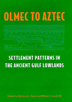 Hardcover Olmec to Aztec: Settlement Patterns in the Ancient Gulf Lowlands Book