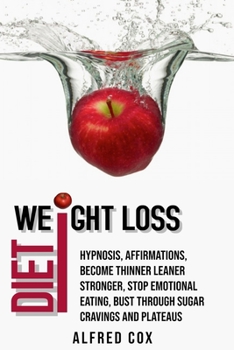 Paperback Weight Loss Hypnosis: Diet, Affirmations, Become Thinner Leaner Stronger, Stop Emotional Eating, Bust Through Sugar Cravings and Plateaus Book