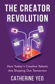 Paperback The Creator Revolution: How Today's Creative Talents Are Shaping Our Tomorrow Book