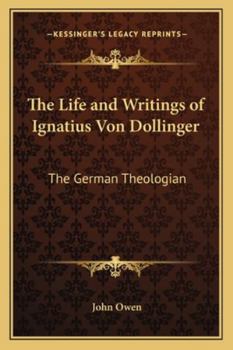 Paperback The Life and Writings of Ignatius Von Dollinger: The German Theologian Book