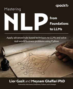 Paperback Mastering NLP from Foundations to LLMs: Apply advanced rule-based techniques to LLMs and solve real-world business problems using Python Book