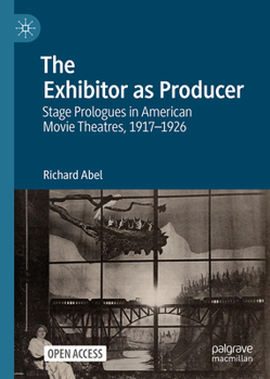 Hardcover The Exhibitor as Producer: Stage Prologues in American Movie Theatres, 1917-1926 Book