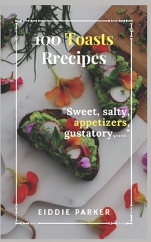 Paperback 100 toasts recipes: Sweet, salty, appetizers, gustatory, ... Book