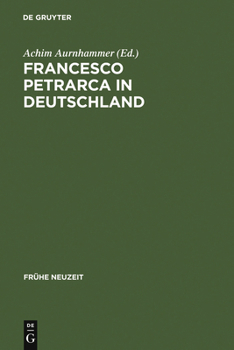 Francesco Petrarca in Deutschland: Seine Wirkung in Literatur, Kunst Und Musik