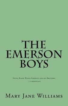 Paperback The Emerson Boys: Ralph Waldo Emerson and his Brothers: 4 screenplays Book