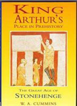 Hardcover King Arthur's Place in Prehistory: The Great Age of Stonehenge Book