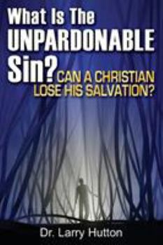 Hardcover What Is the Unpardonable Sin?: Can a Christian Lose His Salvation? Book