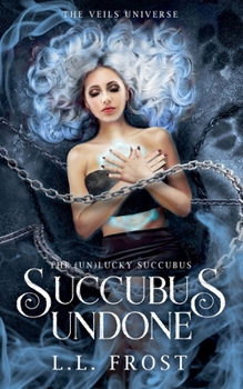 Succubus Undone ((Un)Lucky Succubus) - Book #7 of the (un)Lucky Succubus