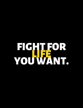 Fight For Life You Want : lined professional notebook/Journal. Best motivational gifts for office friends and coworkers under 10 dollars: Amazing ... - Perfectly Sized 8.5x11" - 120 Pages
