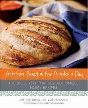 Hardcover Artisan Bread in Five Minutes a Day: The Discovery That Revolutionizes Home Baking Book
