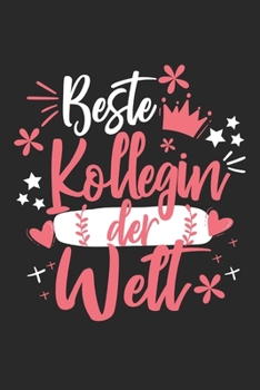 Beste Kollegin Der Welt: Schönes Cooles Beste Kollegin Der Welt Notizbuch | Planer | Tagebuch - DIN A5 - 120 Punktraster Seiten - Lustiges Tolles ... Abschied Oder Jubiläum (German Edition)