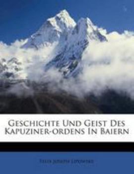 Paperback Geschichte Und Geist Des Kapuziner-Ordens in Baiern [German] Book
