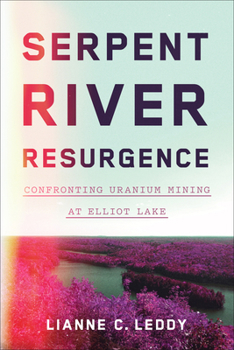 Paperback Serpent River Resurgence: Confronting Uranium Mining at Elliot Lake Book