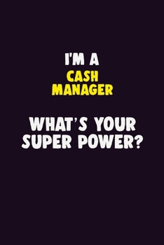 Paperback I'M A Cash manager, What's Your Super Power?: 6X9 120 pages Career Notebook Unlined Writing Journal Book