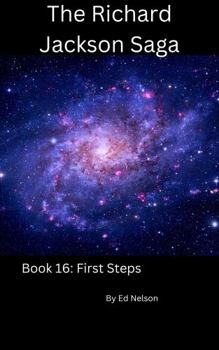 The Richard Jackson Saga: Book 16: First Steps - Book #16 of the Richard Jackson Saga