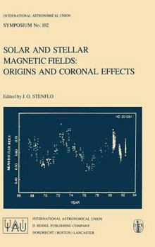 Hardcover Solar and Stellar Magnetic Fields: Origins and Coronal Effects Book