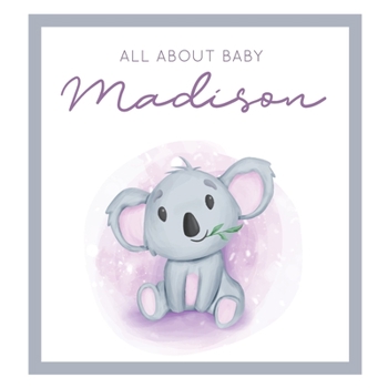 Paperback All About Baby Madison: MODERN BABY BOOK - The Perfect Personalized Keepsake Journal for Baby's First Year - Great Baby Shower Gift [Soft Baby Book