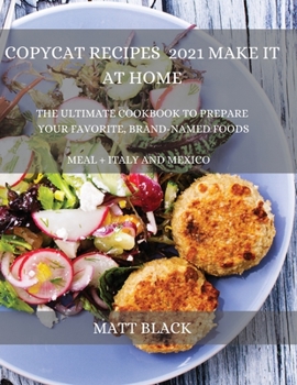 Paperback Copycat Recipes 2021 for Beginners: How to Make the Most Famous and Delicious Restaurant Dishes at Home. a Step-By-Step Cookbook to Prepare Your Favor Book