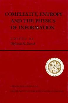 Hardcover Complexity, Entropy And The Physics Of Information (SANTA FE INSTITUTE STUDIES IN THE SCIENCES OF COMPLEXITY PROCEEDINGS) Book