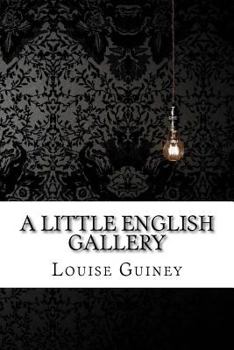 Paperback A Little English Gallery Louise Imogen Guiney Book