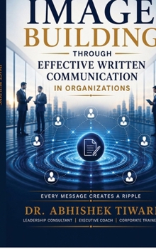 Image Building Through Effective Written Communication: Every Message Creates a Ripple