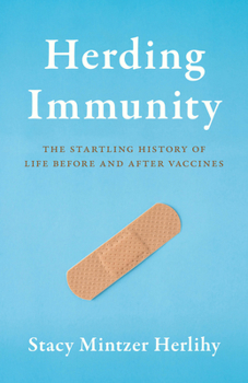 Hardcover Herding Immunity: The Startling History of Life Before and After Vaccines Book