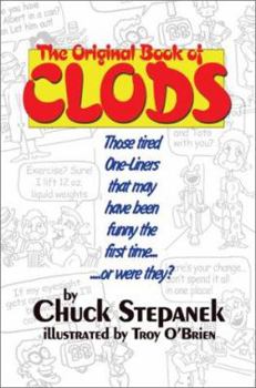 Paperback The Original Book of Clods: Those Tired One-Liners That May Have Been Funny the First Time... ...or Were They? Book