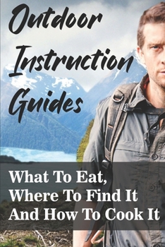 Paperback Outdoor Instruction Guides What To Eat, Where To Find It And How To Cook It: Survival Book