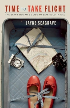 Paperback Time to Take Flight: The Savvy Woman's Guide to Safe Solo Travel Book
