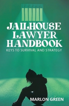 Paperback The Jailhouse Lawyer Handbook, Keys to Survival and Strategy Book