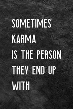 Paperback Sometimes Karma Is The Person They End Up With: All Purpose 6x9 Blank Lined Notebook Journal Way Better Than A Card Trendy Unique Gift Black Texture K Book