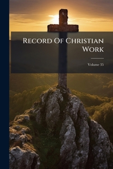 Record Of Christian Work, Volume 35...