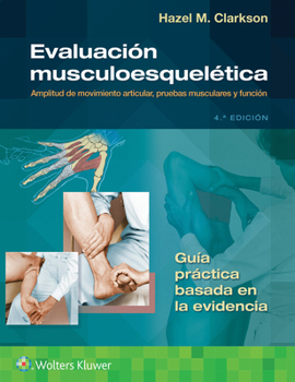 Evaluación musculoesquelética: Amplitud de movimiento articular, pruebas musculares y función (Spanish Edition)