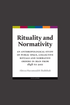 Paperback Rituality and Normativity: An Anthropological Study of Public Space, Collective Rituals and Normative Orders in Iran from 1848 to 2011 Book